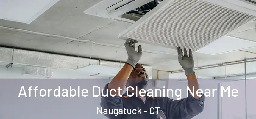 Affordable Duct Cleaning Near Me Naugatuck - CT