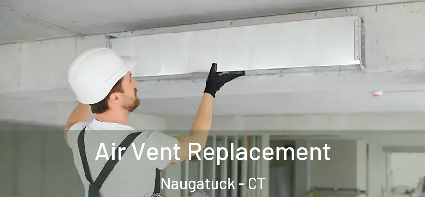 Air Vent Replacement Naugatuck - CT