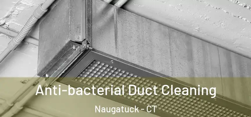 Anti-bacterial Duct Cleaning Naugatuck - CT