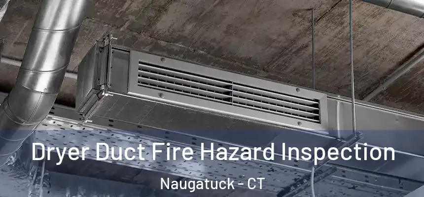  Dryer Duct Fire Hazard Inspection Naugatuck - CT