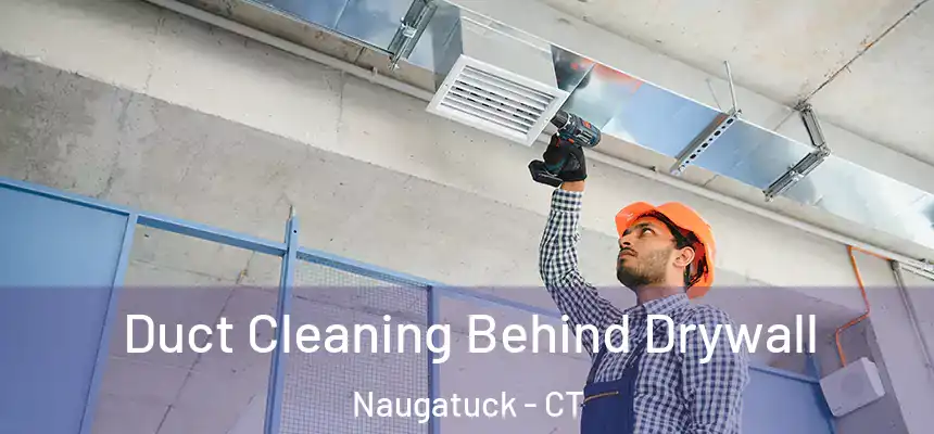  Duct Cleaning Behind Drywall Naugatuck - CT
