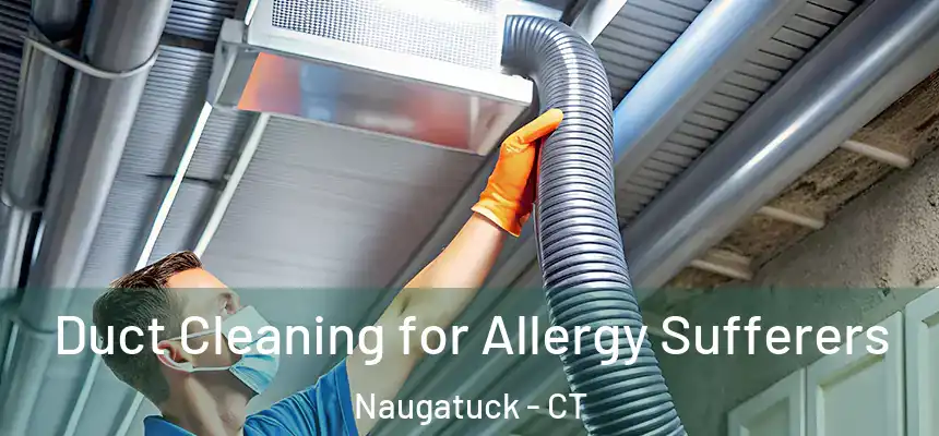  Duct Cleaning for Allergy Sufferers Naugatuck - CT