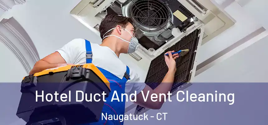  Hotel Duct And Vent Cleaning Naugatuck - CT