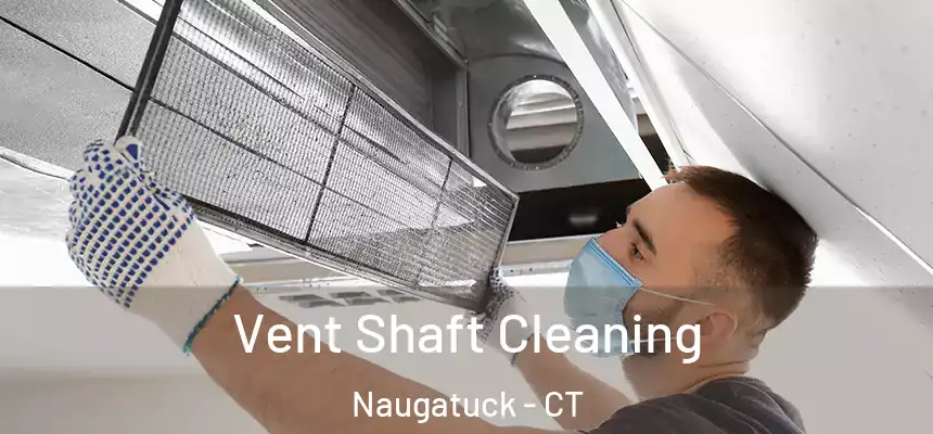 Vent Shaft Cleaning Naugatuck - CT