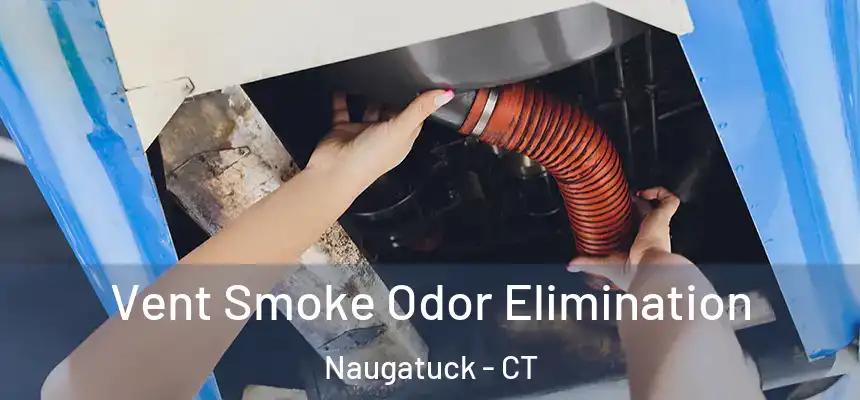  Vent Smoke Odor Elimination Naugatuck - CT