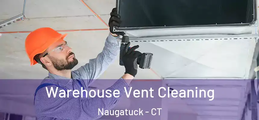  Warehouse Vent Cleaning Naugatuck - CT